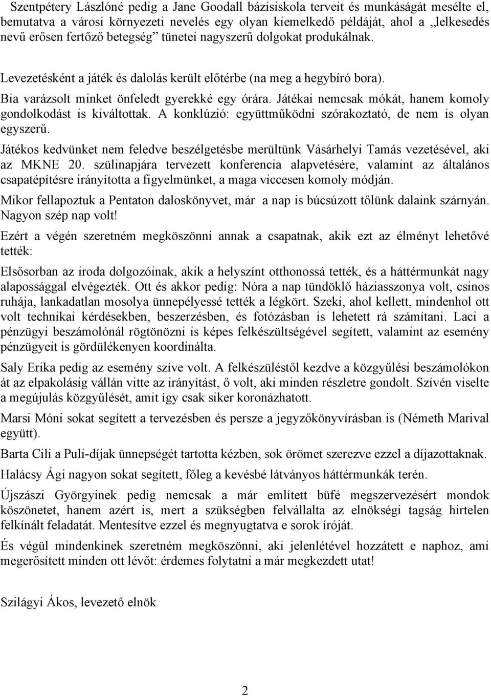 Játékai nemcsak mókát, hanem komoly gondolkodást is kiváltottak. A konklúzió: együttműködni szórakoztató, de nem is olyan egyszerű.