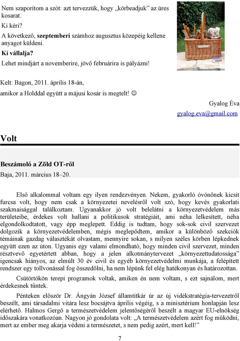 com Volt Beszámoló a Zöld OT-ről Baja, 2011. március 18 20. Első alkalommal voltam egy ilyen rendezvényen.