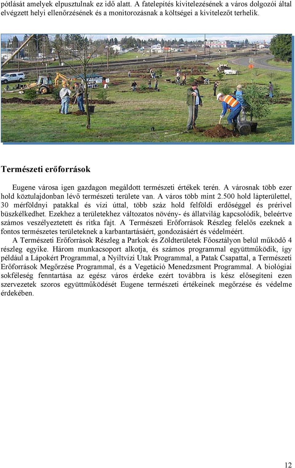 500 hold lápterülettel, 30 mérföldnyi patakkal és vízi úttal, több száz hold felföldi erdőséggel és prérivel büszkélkedhet.