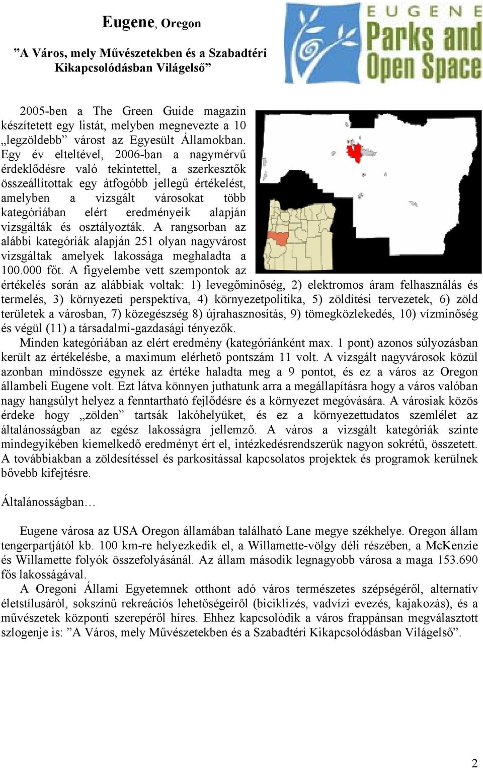 Egy év elteltével, 2006-ban a nagymérvű érdeklődésre való tekintettel, a szerkesztők összeállítottak egy átfogóbb jellegű értékelést, amelyben a vizsgált városokat több kategóriában elért eredményeik