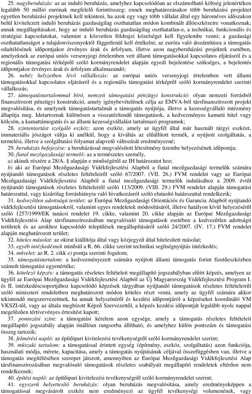 állóeszközeire vonatkoznak; annak megállapításakor, hogy az induló beruházás gazdaságilag oszthatatlan-e, a technikai, funkcionális és stratégiai kapcsolatokat, valamint a közvetlen földrajzi