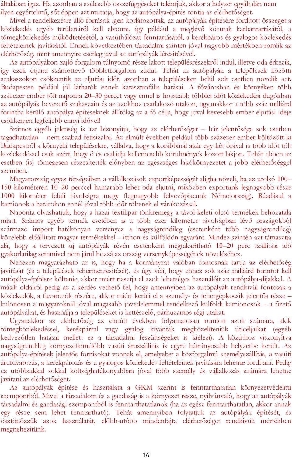 tömegközlekedés működtetésétől, a vasúthálózat fenntartásától, a kerékpáros és gyalogos közlekedés feltételeinek javításától.