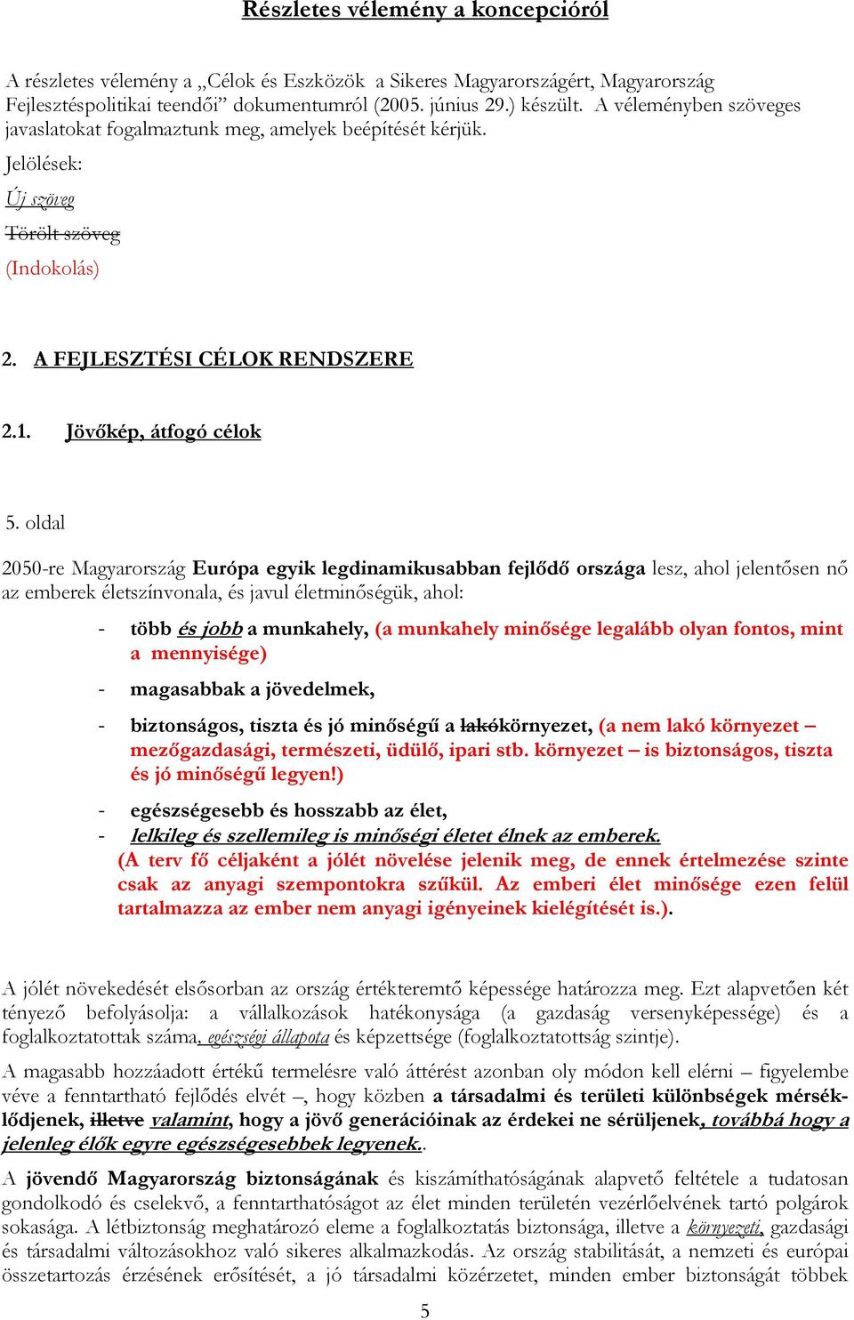 oldal 2050-re Magyarország Európa egyik legdinamikusabban fejlődő országa lesz, ahol jelentősen nő az emberek életszínvonala, és javul életminőségük, ahol: - több és jobb a munkahely, (a munkahely