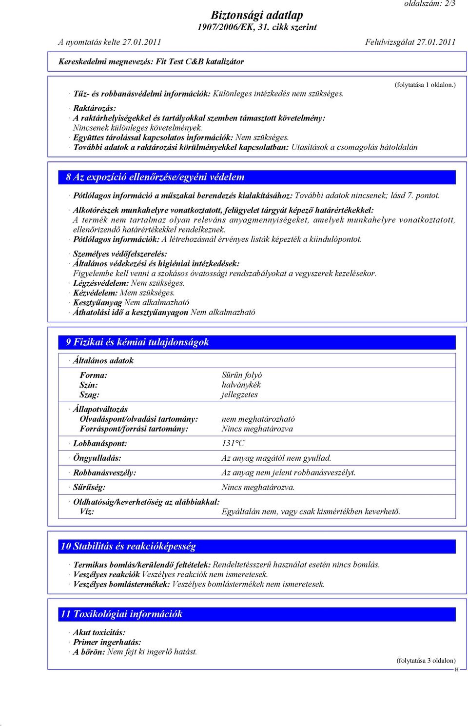 További adatok a raktározási körülményekkel kapcsolatban: Utasítások a csomagolás hátoldalán (folytatása 1 oldalon.