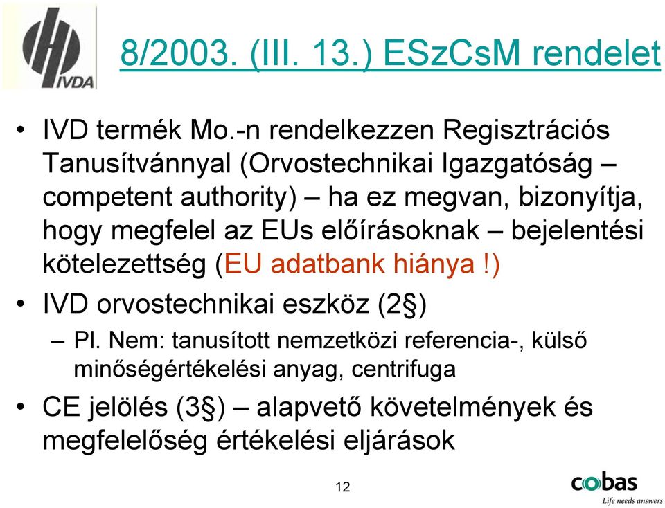 bizonyítja, hogy megfelel az EUs előírásoknak bejelentési kötelezettség (EU adatbank hiánya!