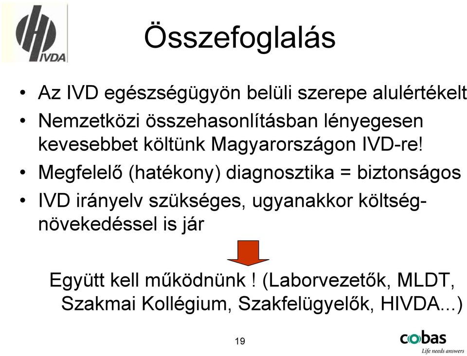 Megfelelő (hatékony) diagnosztika = biztonságos IVD irányelv szükséges, ugyanakkor