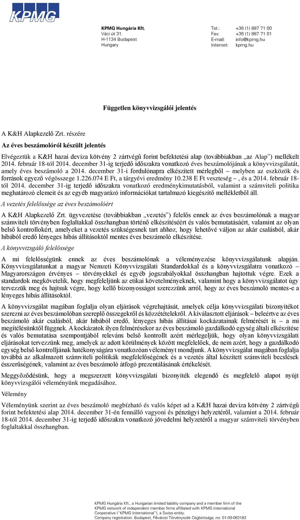 február 18-tól 214. december 31-ig terjedő időszakra vonatkozó éves beszámolójának a könyvvizsgálatát, amely éves beszámoló a 214.