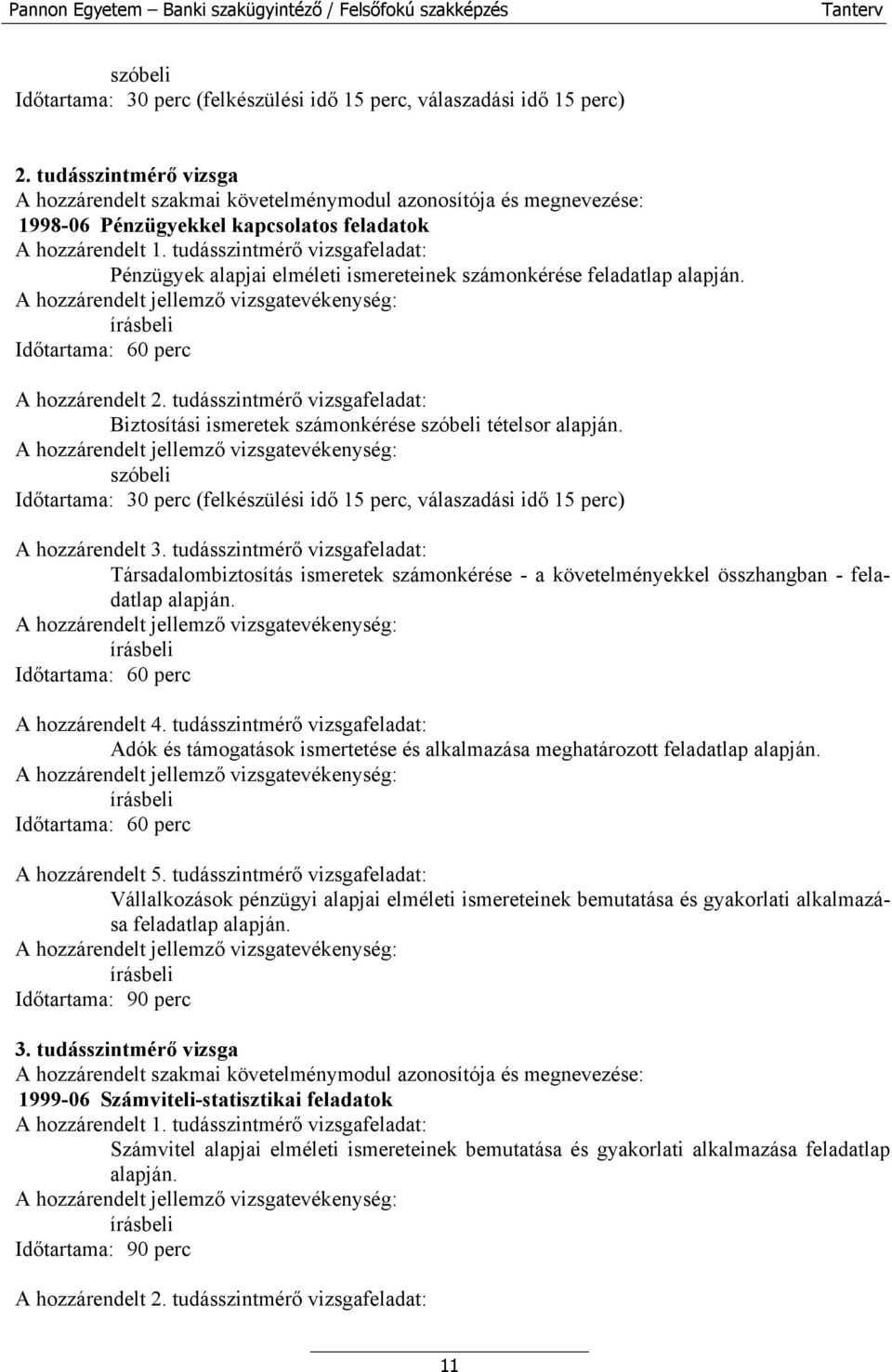 tudásszintmérő vizsgafeladat: Biztosítási ismeretek számonkérése tételsor alapján. A hozzárendelt 3.