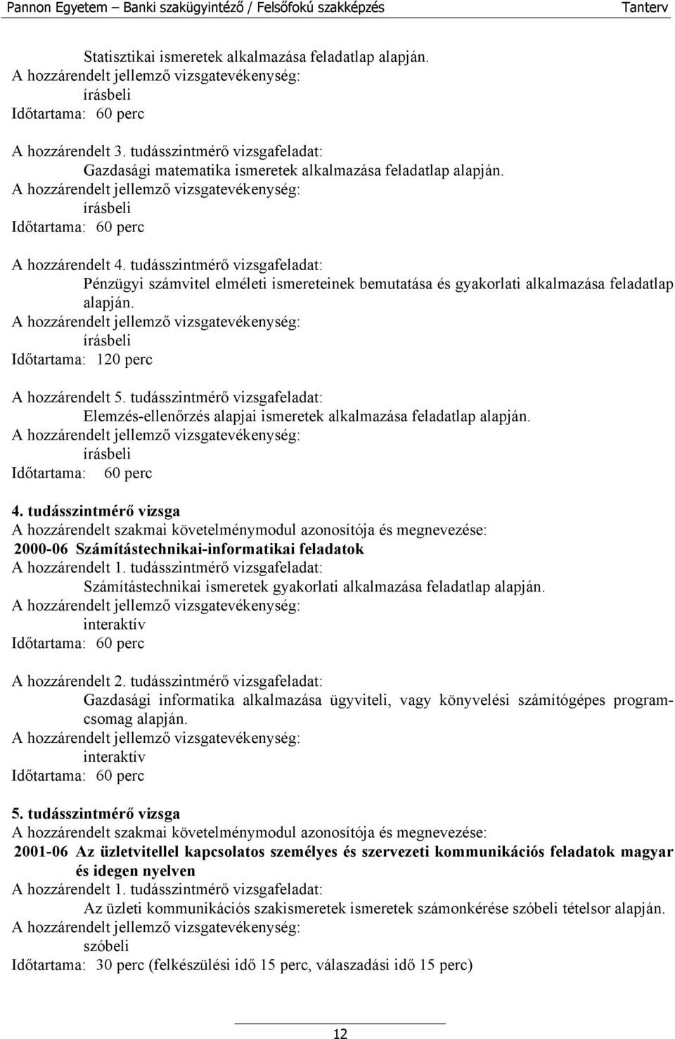 tudásszintmérő vizsgafeladat: Elemzés-ellenőrzés alapjai ismeretek alkalmazása feladatlap alapján. 4.