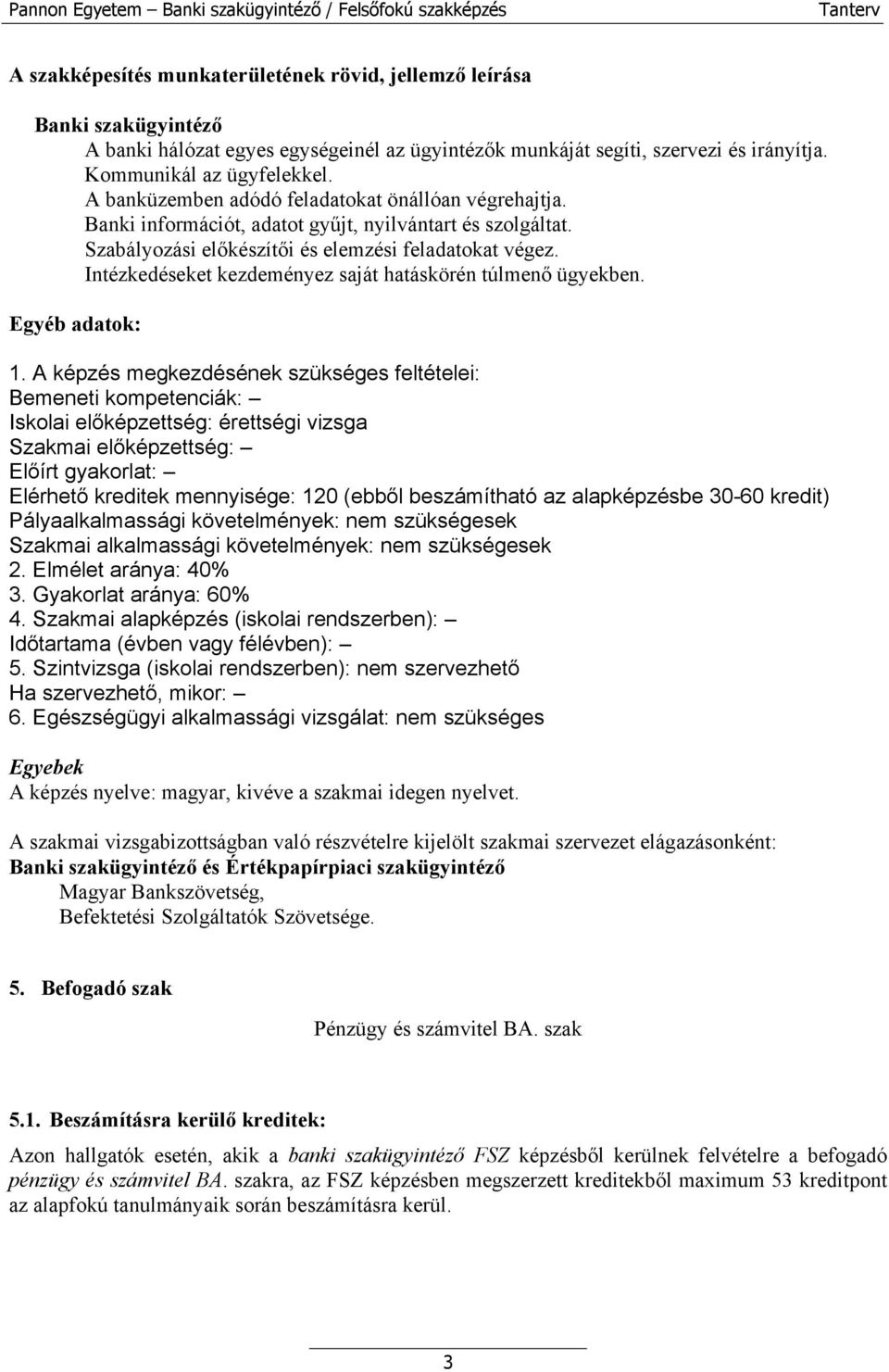 Intézkedéseket kezdeményez saját hatáskörén túlmenő ügyekben. Egyéb adatok: 1.