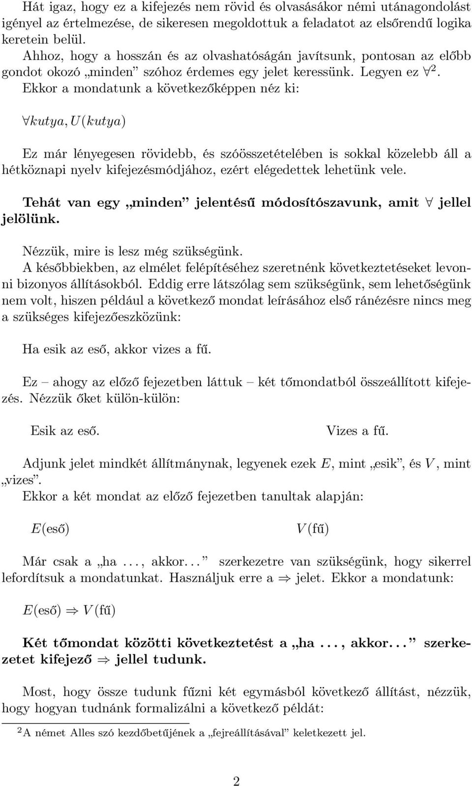 Ekkor a mondatunk a következőképpen néz ki: kutya, U(kutya) Ez már lényegesen rövidebb, és szóösszetételében is sokkal közelebb áll a hétköznapi nyelv kifejezésmódjához, ezért elégedettek lehetünk