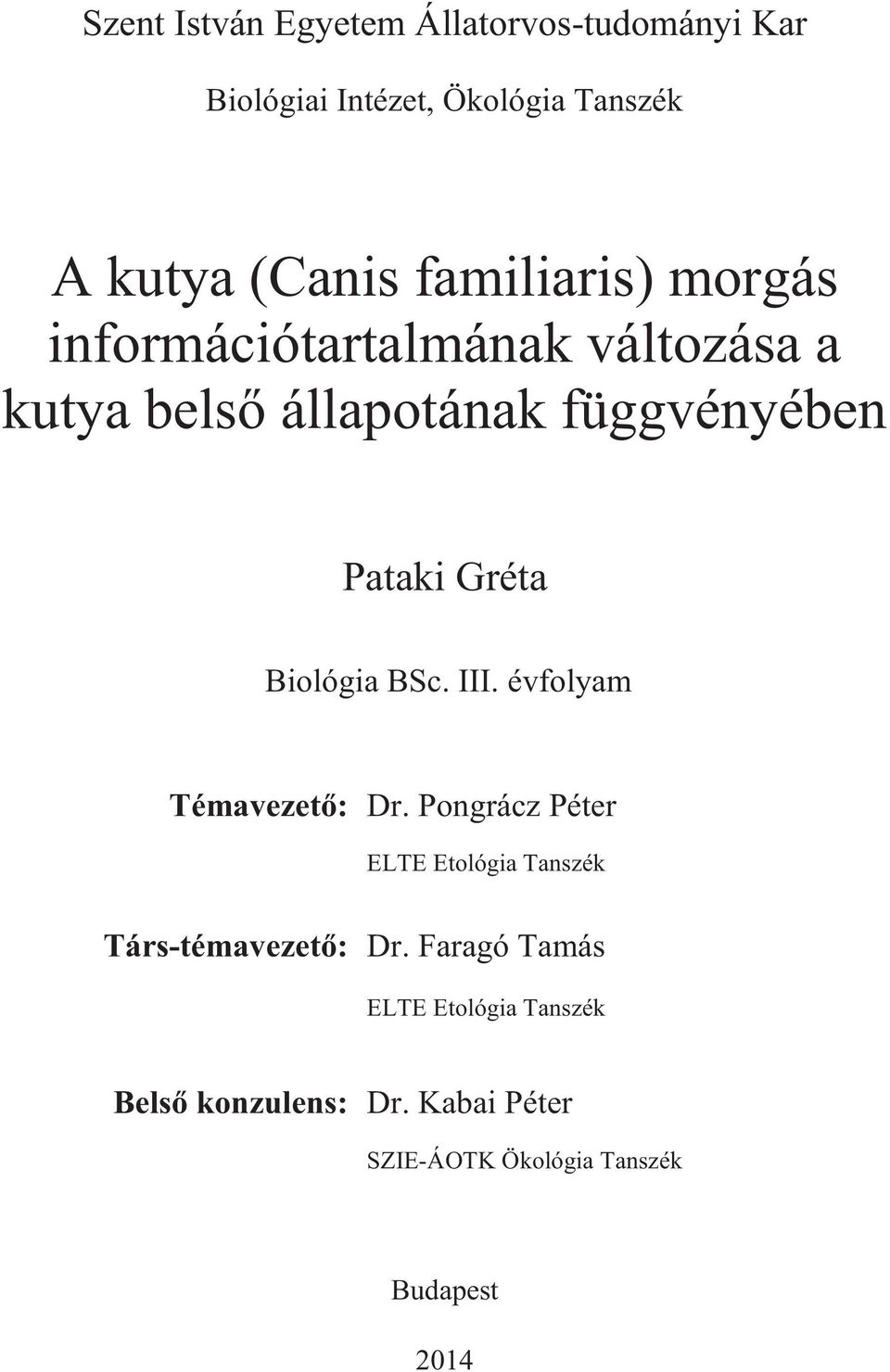 Biológia BSc. III. évfolyam Témavezető: Dr. Pongrácz Péter ELTE Etológia Tanszék Társ-témavezető: Dr.