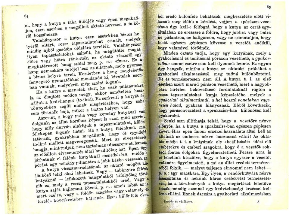 Valahányszor ilyen tapasztalatokat csinált, ha megiitötte magát, előre vagy hátra rántották, az oktató részéről egy meghatározott hang szólal meg, p. o.: (cfusz».