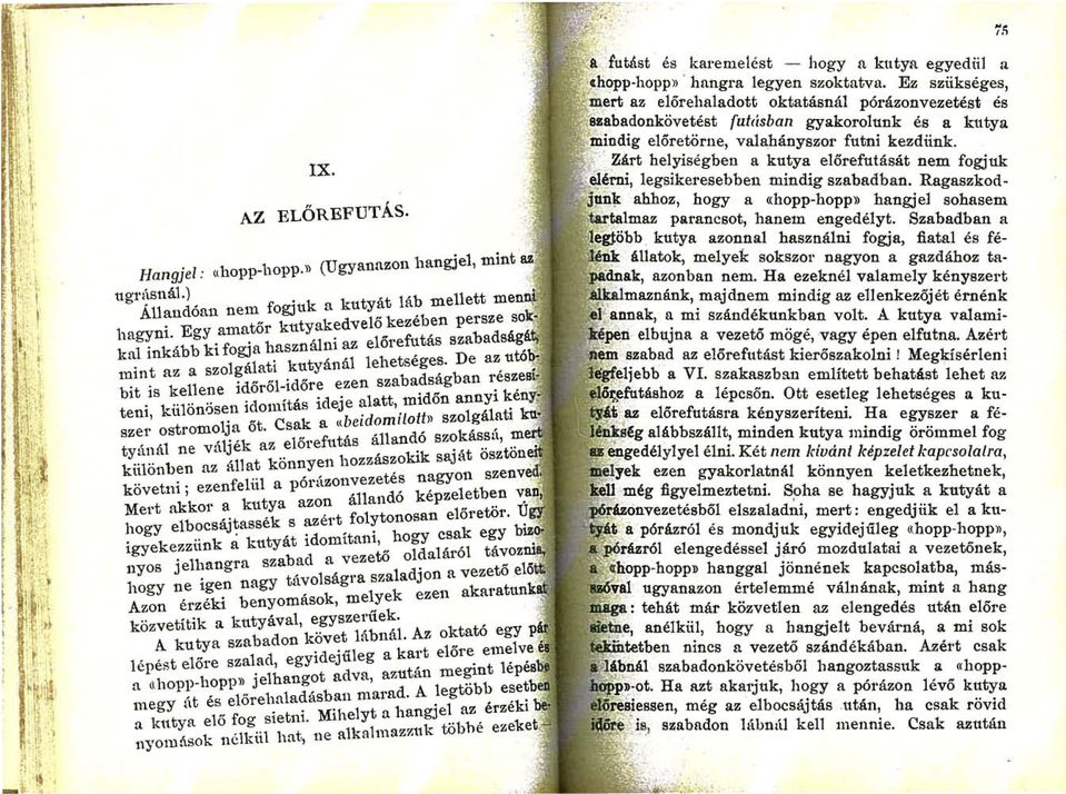 De az bit is kellene időről-időre ezen szabadságban 1'.P!'t~~p.l!ih teni kii1önősen idomítás ideje alatt, midőn annyi. szer' ostromolja őt. Csak a "beidomílotf» szolgálat!