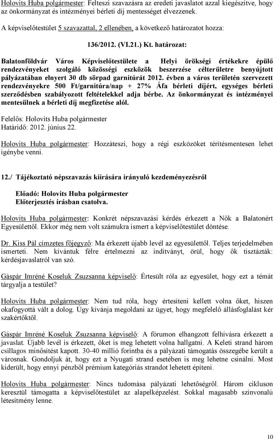 határozat: Balatonföldvár Város Képviselőtestülete a Helyi örökségi értékekre épülő rendezvényeket szolgáló közösségi eszközök beszerzése célterületre benyújtott pályázatában elnyert 30 db sörpad