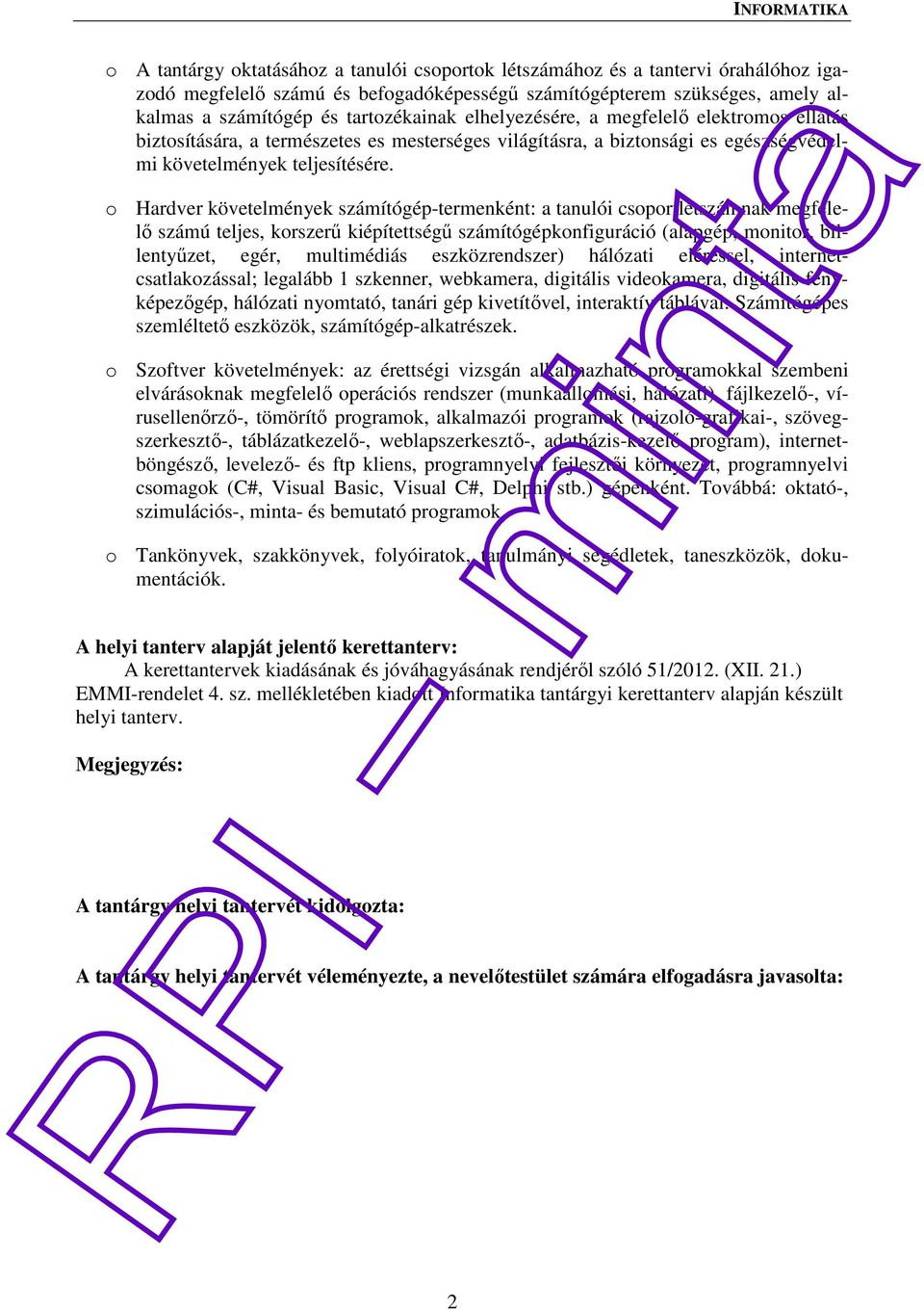 o Hardver követelmények számítógép-termenként: a tanulói csoportlétszámnak megfelelő számú teljes, korszerű kiépítettségű számítógépkonfiguráció (alapgép, monitor, billentyűzet, egér, multimédiás