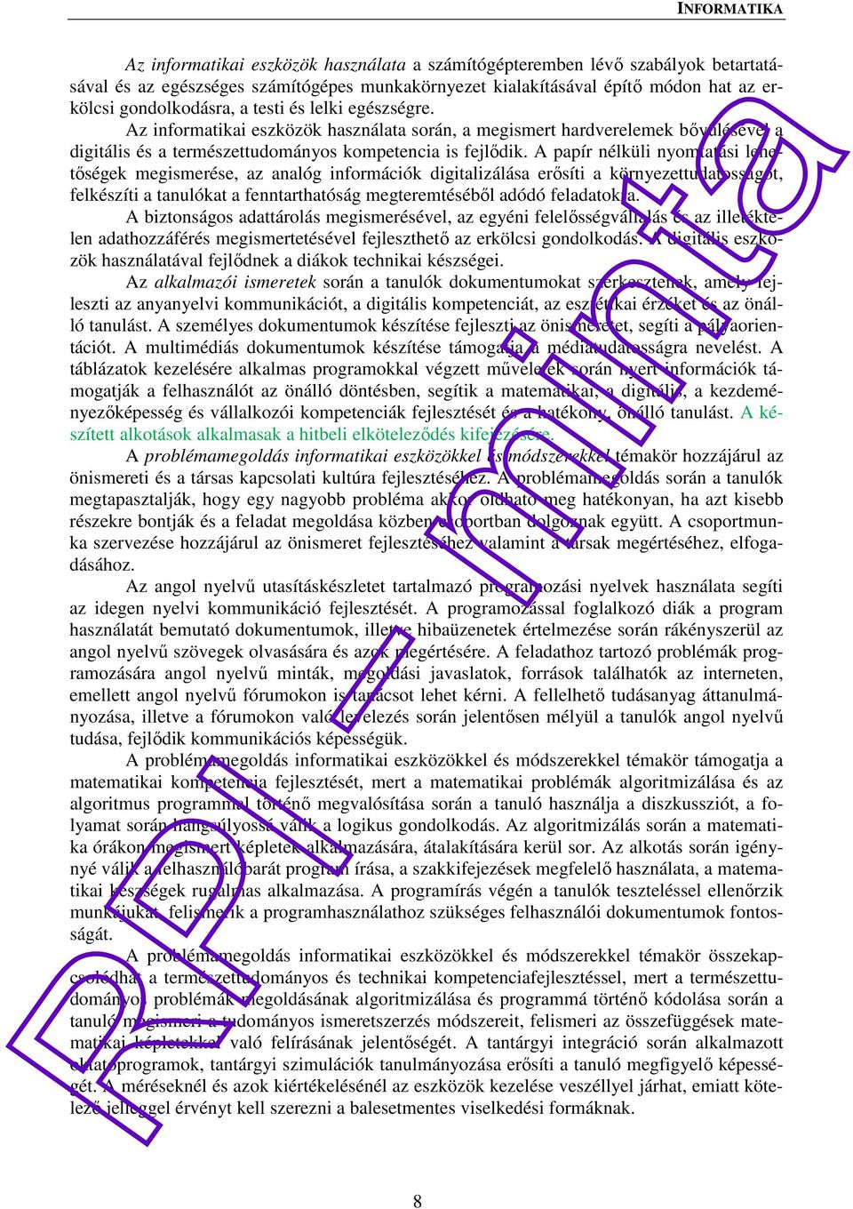 A papír nélküli nyomtatási lehetőségek megismerése, az analóg információk digitalizálása erősíti a környezettudatosságot, felkészíti a tanulókat a fenntarthatóság megteremtéséből adódó feladatokra.