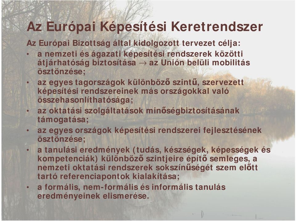 minőségbiztosításának támogatása; az egyes országok képesítési rendszerei fejlesztésének ösztönzése; a tanulási eredmények (tudás, készségek, képességek és kompetenciák) különböző