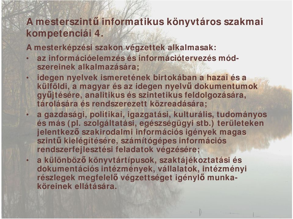 nyelvű dokumentumok gyűjtésére, analitikus és szintetikus feldolgozására, tárolására és rendszerezett közreadására; a gazdasági, politikai, igazgatási, kulturális, tudományos és más (pl.