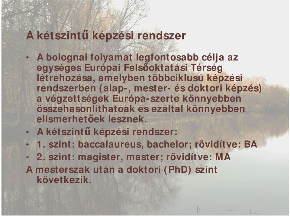 könnyebben összehasonlíthatóak és ezáltal könnyebben elismerhetőek lesznek. A kétszintű képzési rendszer: 1.