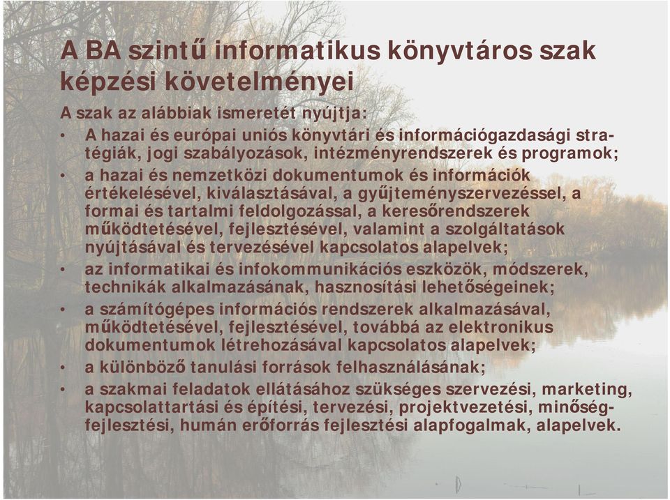 működtetésével, fejlesztésével, valamint a szolgáltatások nyújtásával és tervezésével kapcsolatos alapelvek; az informatikai és infokommunikációs eszközök, módszerek, technikák alkalmazásának,