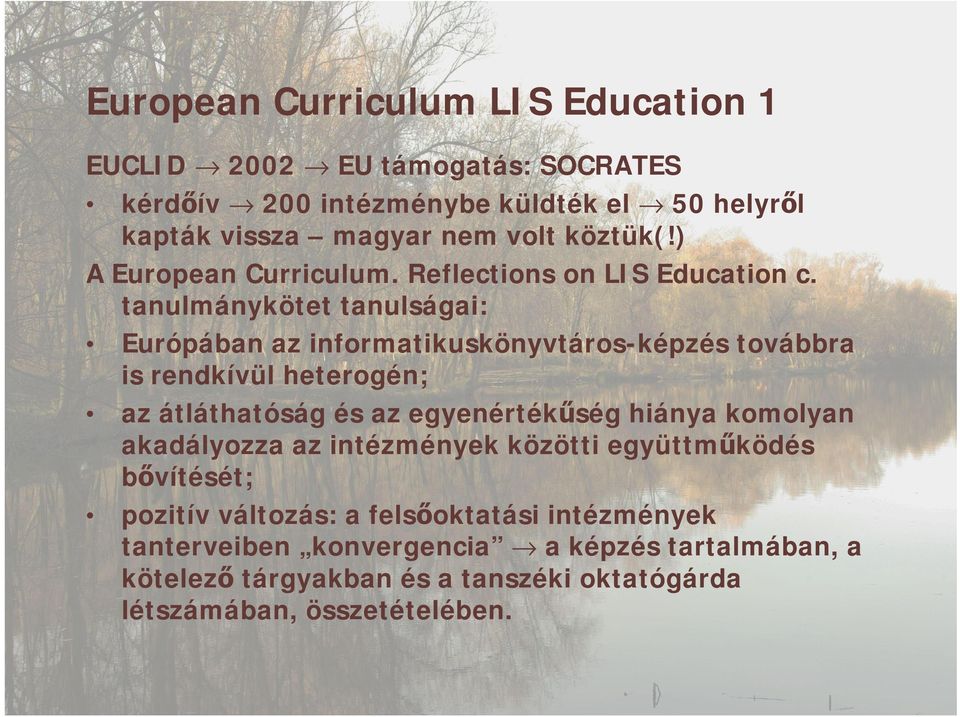 tanulmánykötet tanulságai: Európában az informatikuskönyvtáros-képzés továbbra is rendkívül heterogén; az átláthatóság és az egyenértékűség hiánya