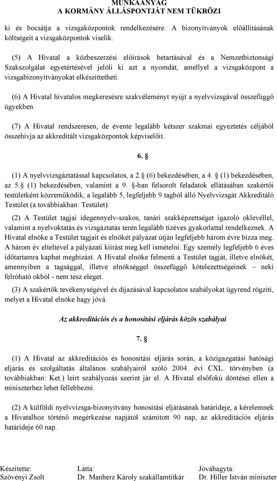 (6) A Hivatal hivatalos megkeresésre szakvéleményt nyújt a nyelvvizsgával összefüggő ügyekben.