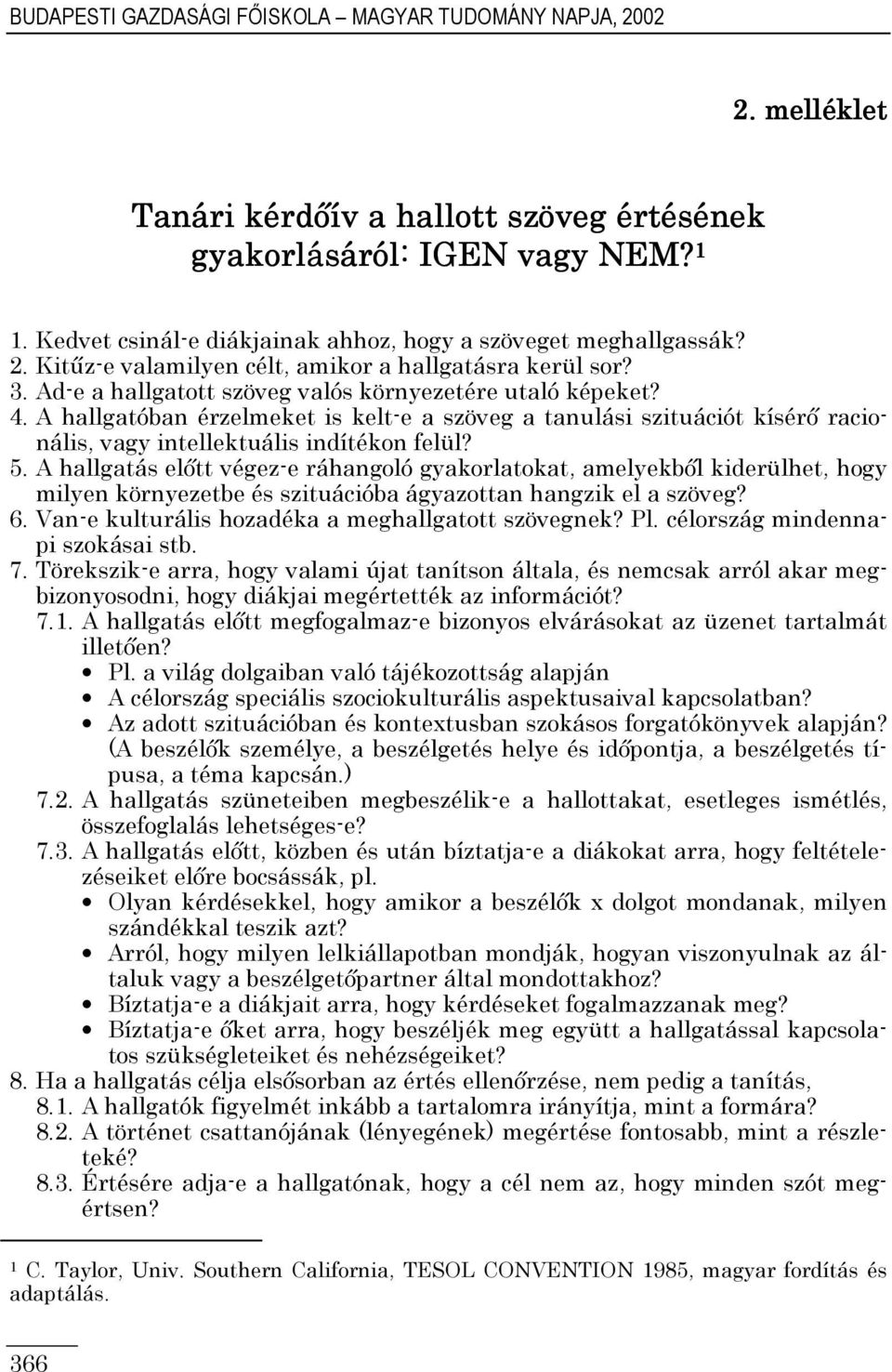 A hallgatóban érzelmeket is kelt-e a szöveg a tanulási szituációt kísérı racionális, vagy intellektuális indítékon felül? 5.