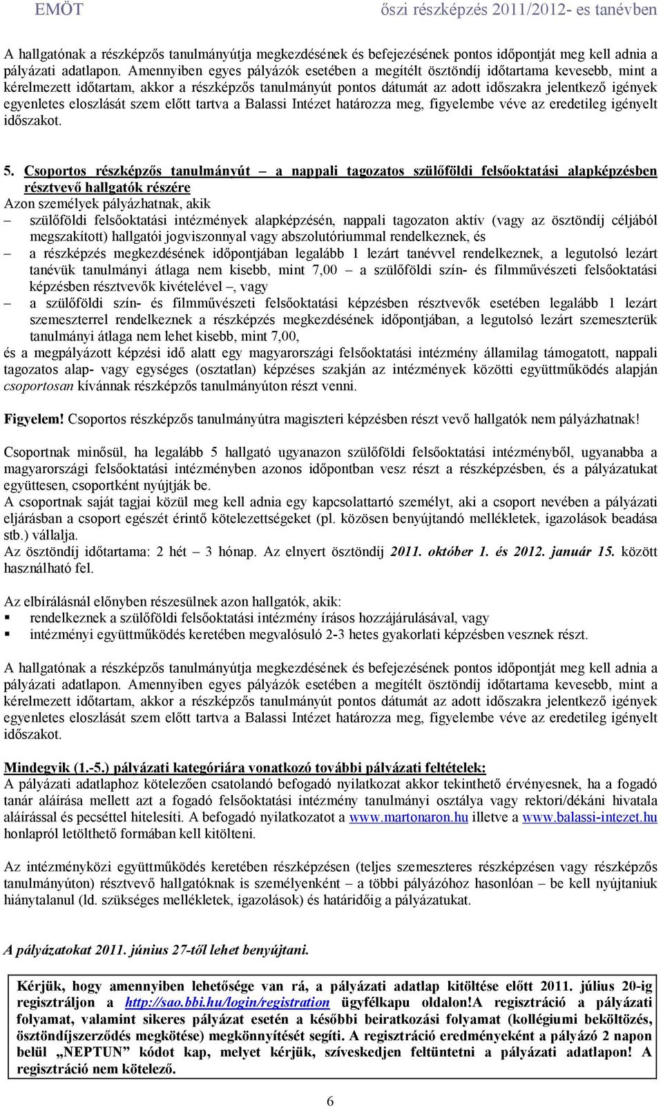 egyenletes eloszlását szem elıtt tartva a Balassi Intézet határozza meg, figyelembe véve az eredetileg igényelt idıszakot. 5.