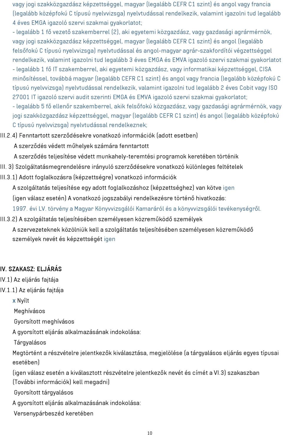 CEFR C1 szint) és angol (legalább felsőfokú C típusú nyelvvizsga) nyelvtudással és angol-magyar agrár-szakfordítói végzettséggel rendelkezik, valamint igazolni tud legalább 3 éves EMGA és EMVA