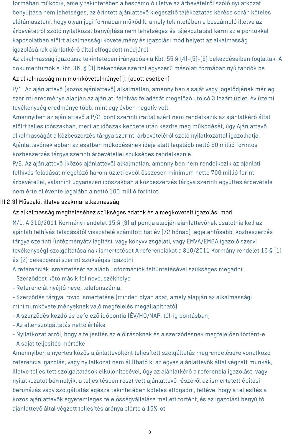 előírt alkalmassági követelmény és igazolási mód helyett az alkalmasság igazolásának ajánlatkérő által elfogadott módjáról. Az alkalmasság igazolása tekintetében irányadóak a Kbt.