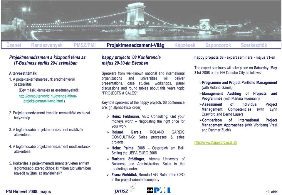 Projektmenedzsment trendek: nemzetközi és hazai helyzetkép 3. A legfontosabb projektmenedzsment eszközök áttekintése. 4. A legfontosabb projektmenedzsment módszertanok áttekintése. 5.