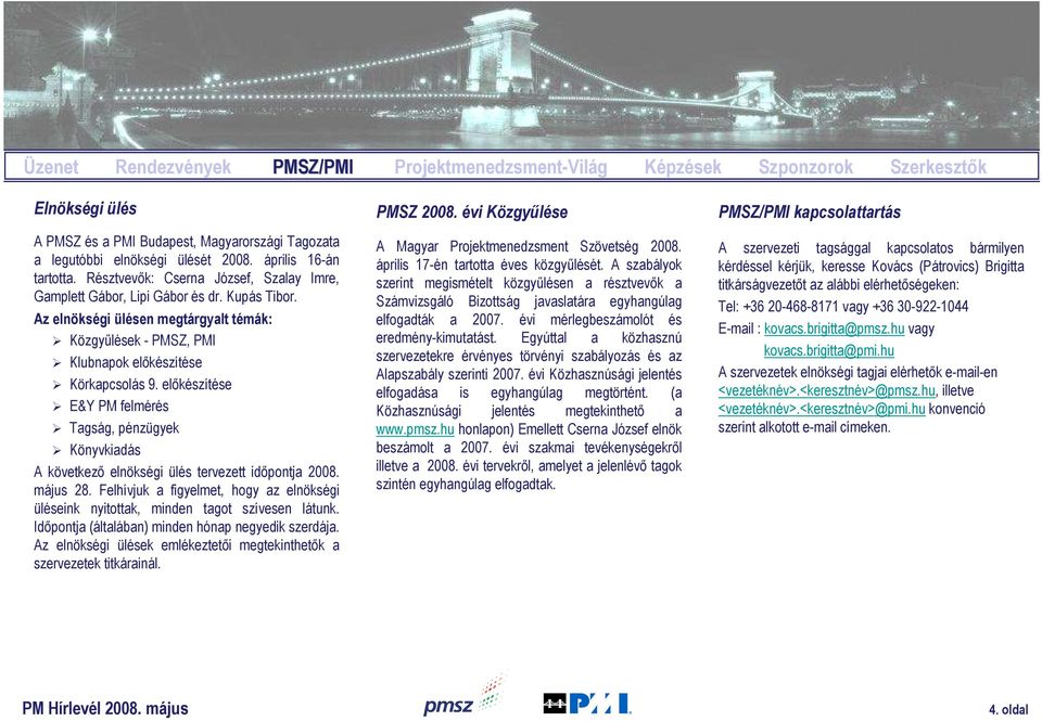 Az elnökségi ülésen megtárgyalt témák: Közgyőlések - PMSZ, PMI Klubnapok elıkészítése Körkapcsolás 9.