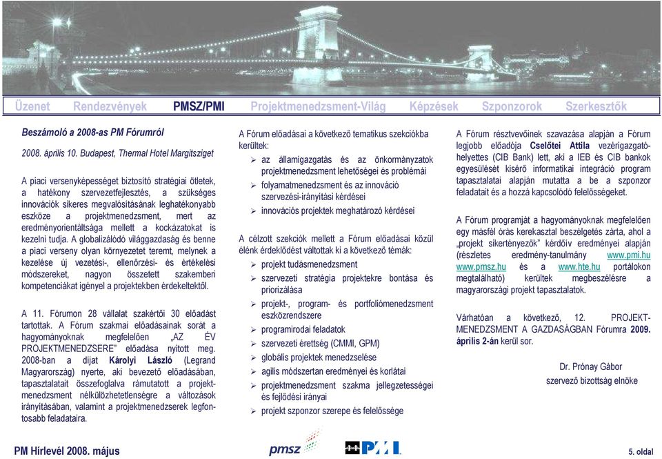 projektmenedzsment, mert az eredményorientáltsága mellett a kockázatokat is kezelni tudja.