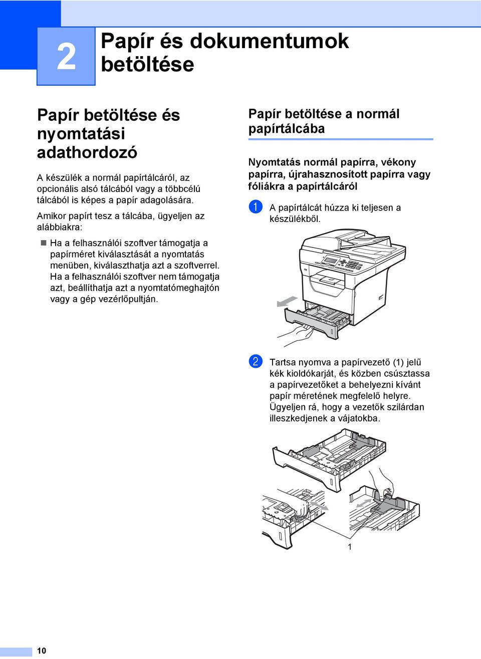 Ha a felhasználói szoftver nem támogatja azt, beállíthatja azt a nyomtatómeghajtón vagy a gép vezérlőpultján.