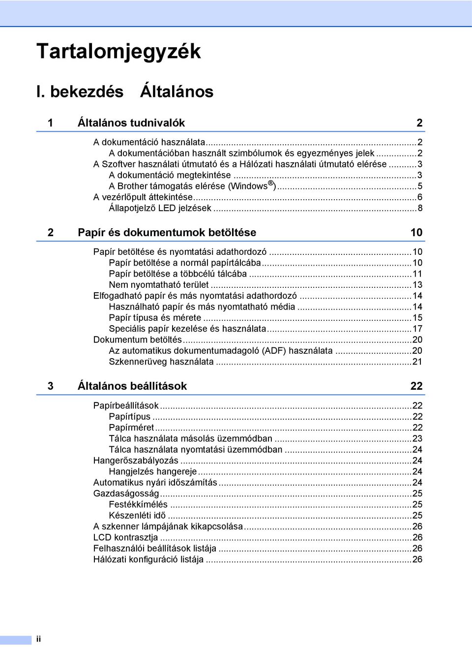 ..6 Állapotjelző LED jelzések...8 2 Papír és dokumentumok betöltése 10 Papír betöltése és nyomtatási adathordozó...10 Papír betöltése a normál papírtálcába...10 Papír betöltése a többcélú tálcába.