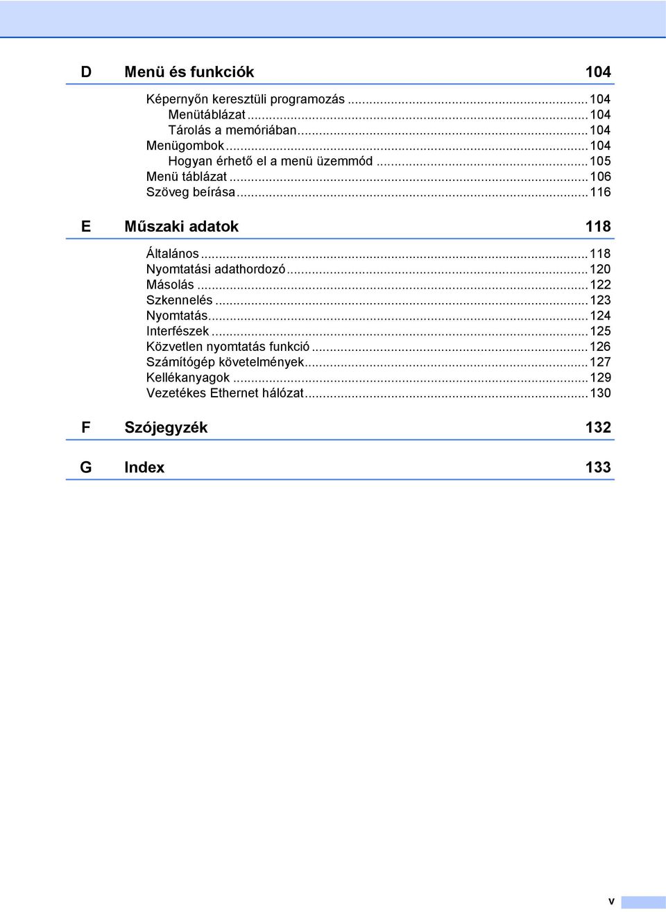 ..118 Nyomtatási adathordozó...120 Másolás...122 Szkennelés...123 Nyomtatás...124 Interfészek.