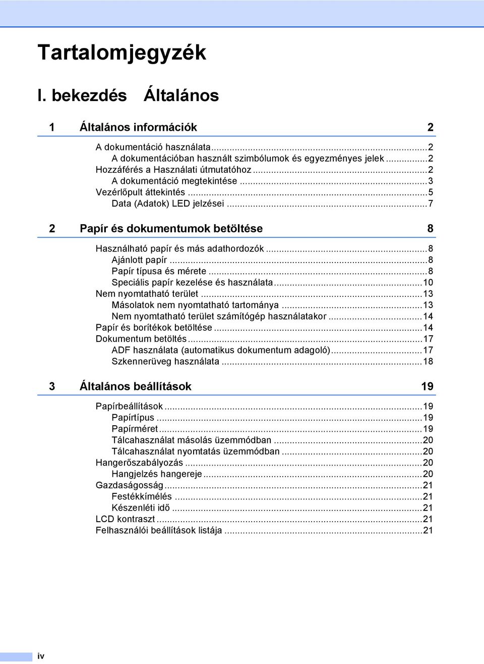 ..8 Papír típusa és mérete...8 Speciális papír kezelése és használata...0 Nem nyomtatható terület...3 Másolatok nem nyomtatható tartománya...3 Nem nyomtatható terület számítógép használatakor.