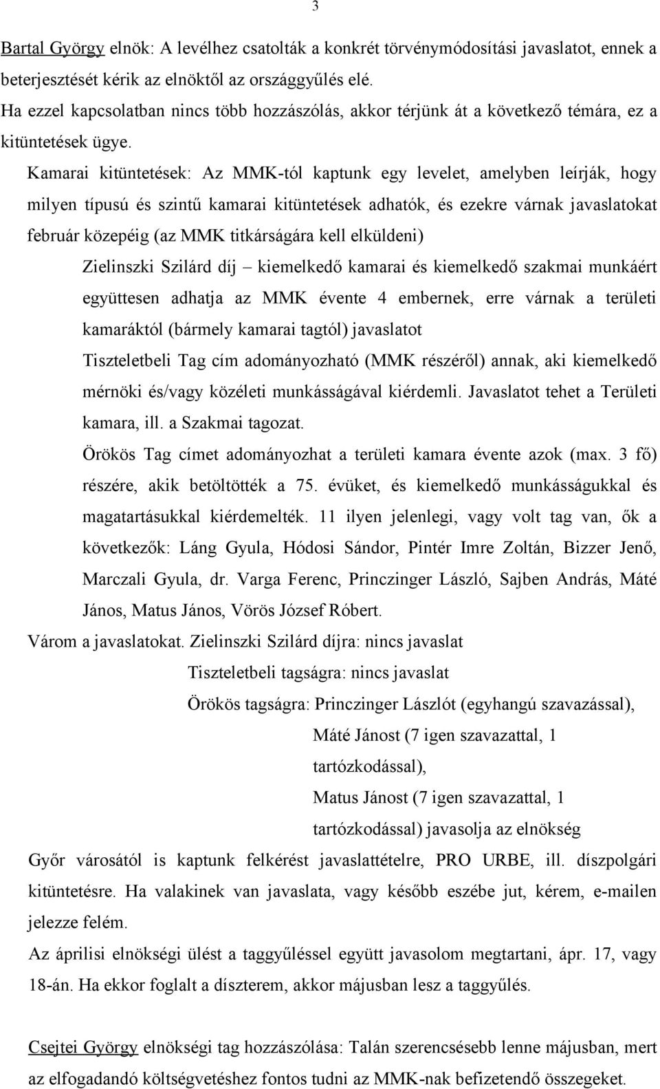 Kamarai kitüntetések: Az MMK-tól kaptunk egy levelet, amelyben leírják, hogy milyen típusú és szintű kamarai kitüntetések adhatók, és ezekre várnak javaslatokat február közepéig (az MMK titkárságára