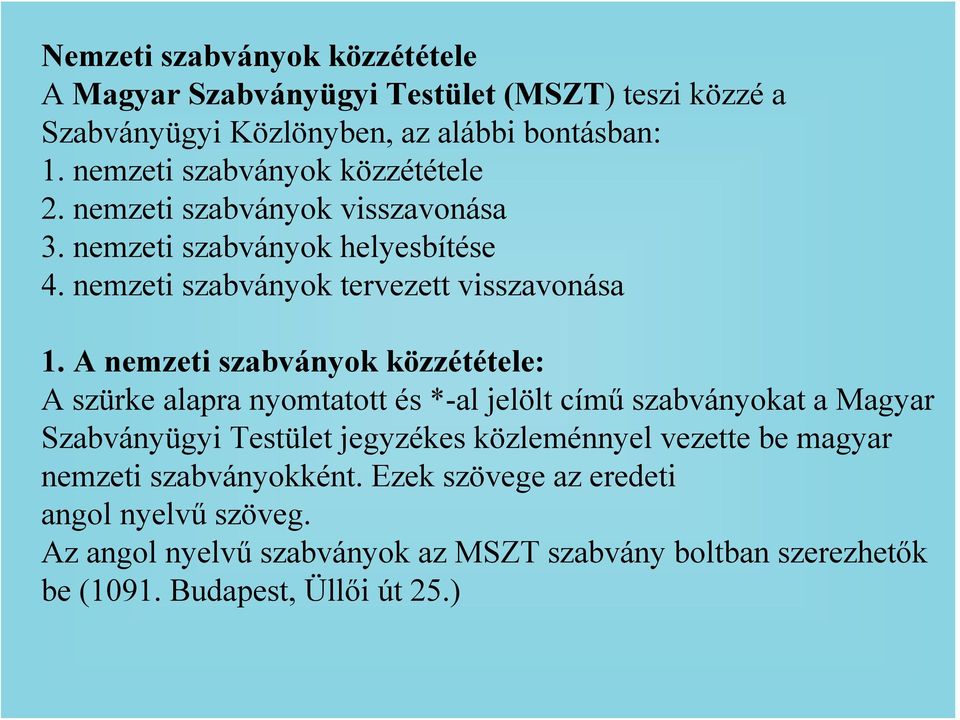 A nemzeti szabványok közzététele: A szürke alapra nyomtatott és *-al jelölt című szabványokat a Magyar Szabványügyi Testület jegyzékes közleménnyel