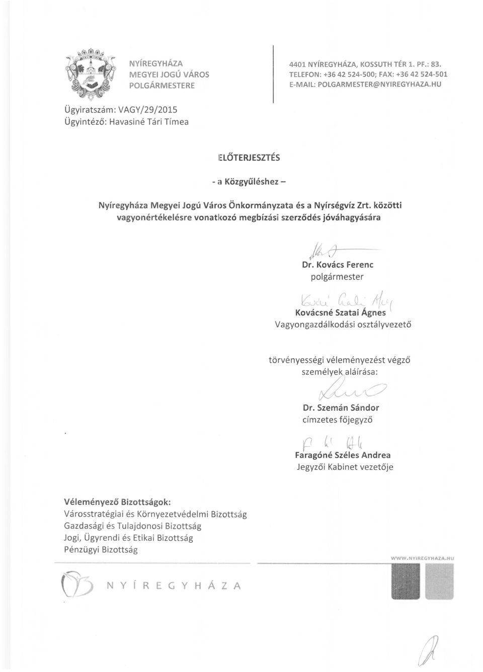 közötti vagyonértékelésre vonatl<ozó megbízási szerződés jóváhagyására /~}-I---- Dr.