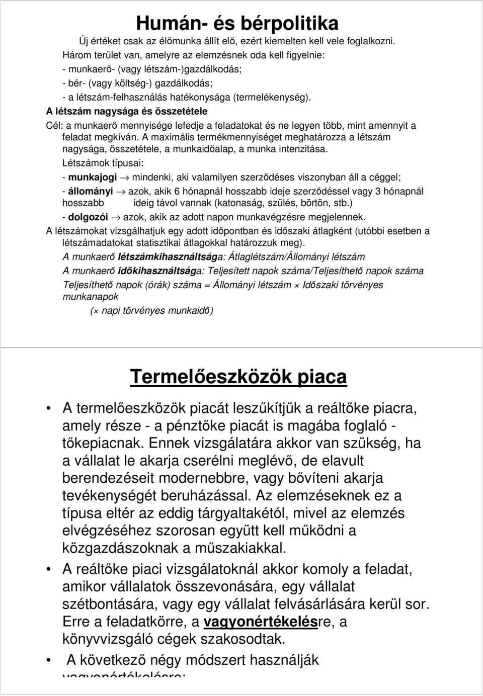 A létszám nagysága és összetétele Cél: a munkaerő mennysége lefedje a feladatokat és ne legyen több, mnt amennyt a feladat megkíván.