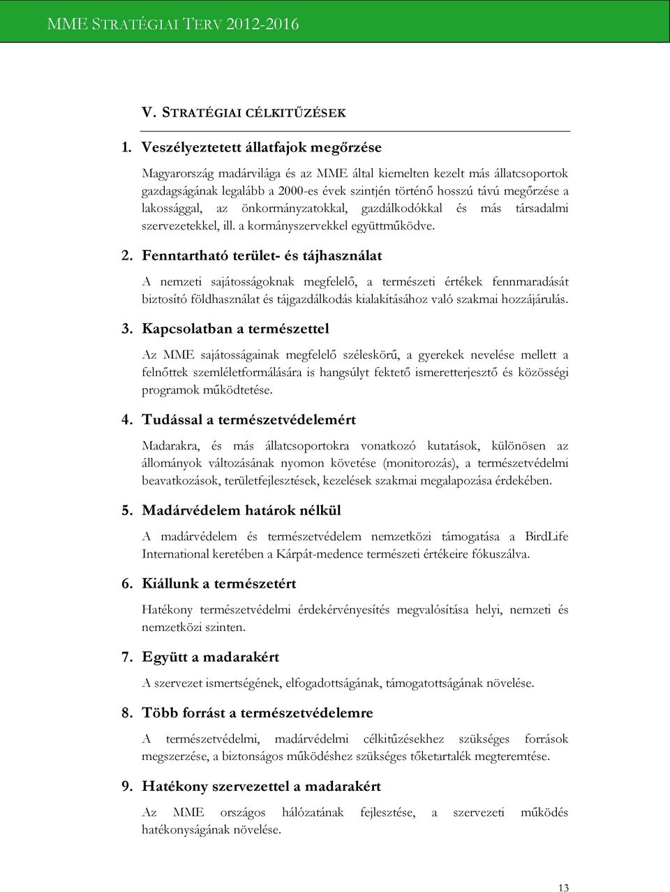 lakossággal, az önkormányzatokkal, gazdálkodókkal és más társadalmi szervezetekkel, ill. a kormányszervekkel együttműködve. 2.