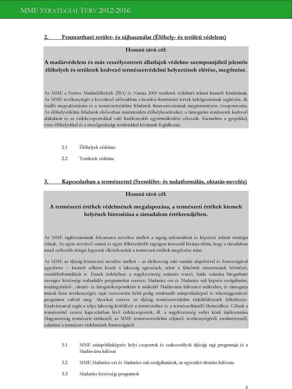 Az MME tevékenységét a következő időszakban a kezelési-fenntartási tervek kidolgozásának segítésére, ill.