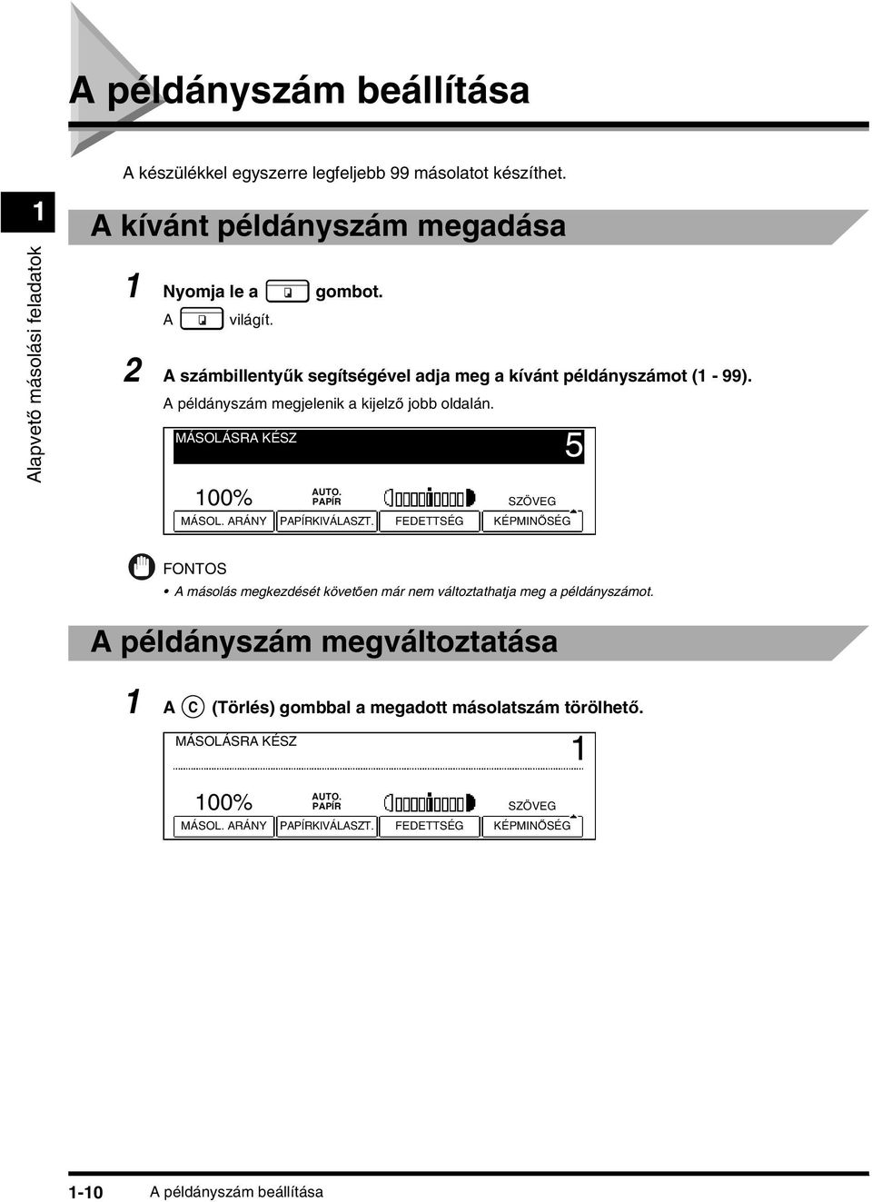 PAPÍR SZÖVEG MÁSOL. ARÁNY PAPÍRKIVÁLASZT. FEDETTSÉG KÉPMINŐSÉG 5 FONTOS A másolás megkezdését követően már nem változtathatja meg a példányszámot.