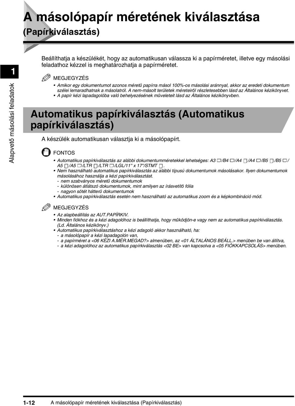 A nem-másolt területek méreteiről részletesebben lásd az Általános kézikönyvet. A papír kézi lapadagolóba való behelyezésének műveleteit lásd az Általános kézikönyvben.