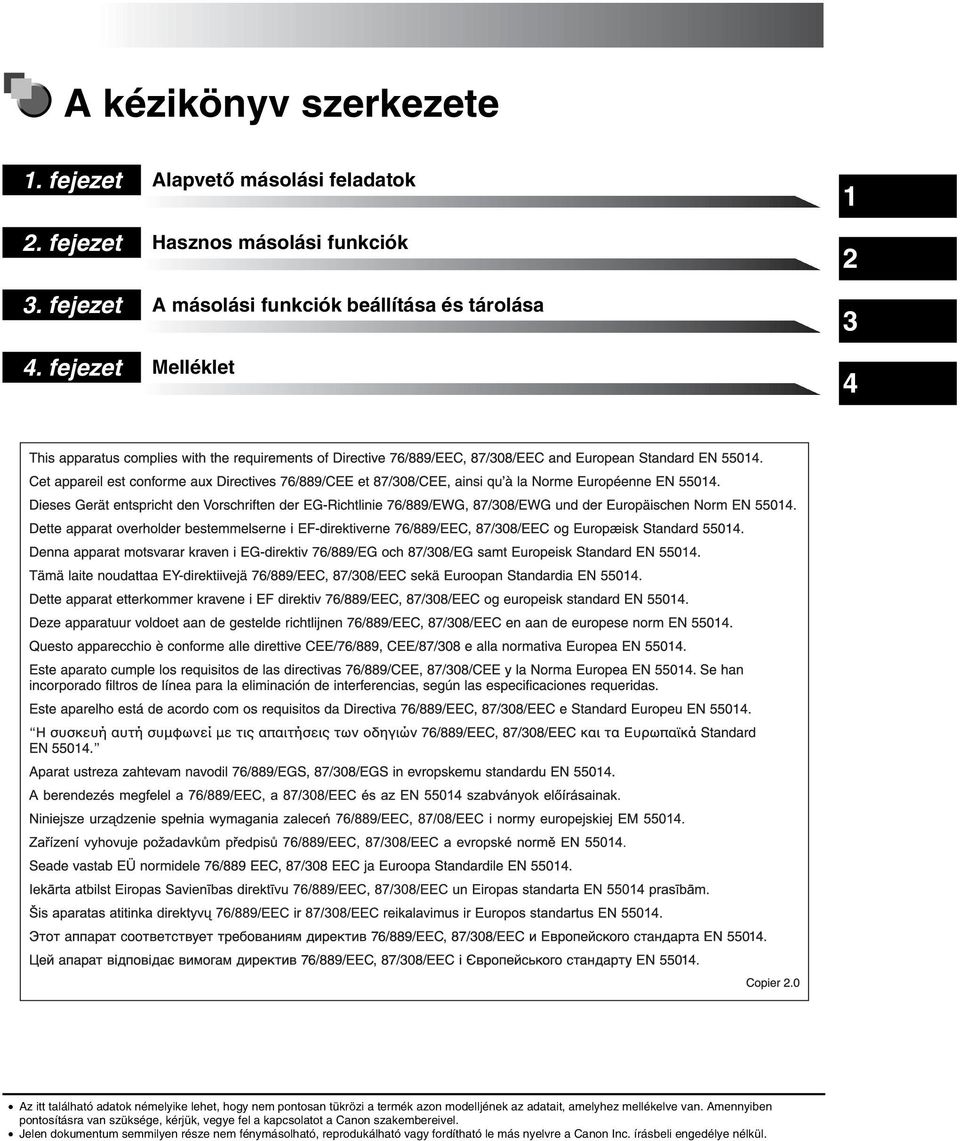 található adatok némelyike lehet, hogy nem pontosan tükrözi a termék azon modelljének az adatait, amelyhez mellékelve van.