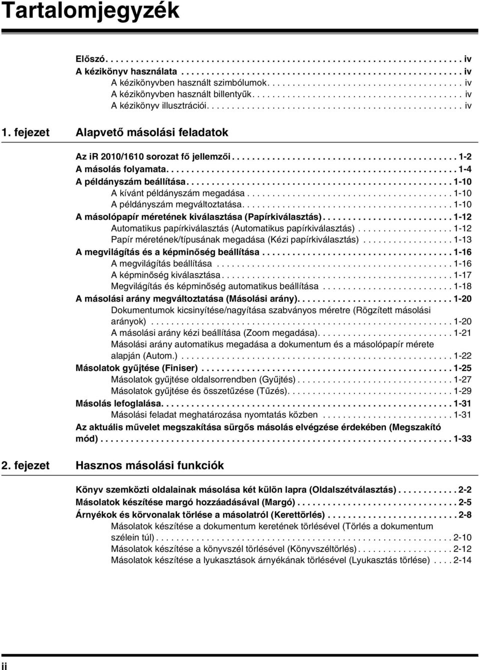 ..-2 Automatikuspapírkiválasztás(Automatikuspapírkiválasztás)...-2 Papír méretének/típusának megadása (Kézi papírkiválasztás)...-3 A megvilágítás és a képminőség beállítása.