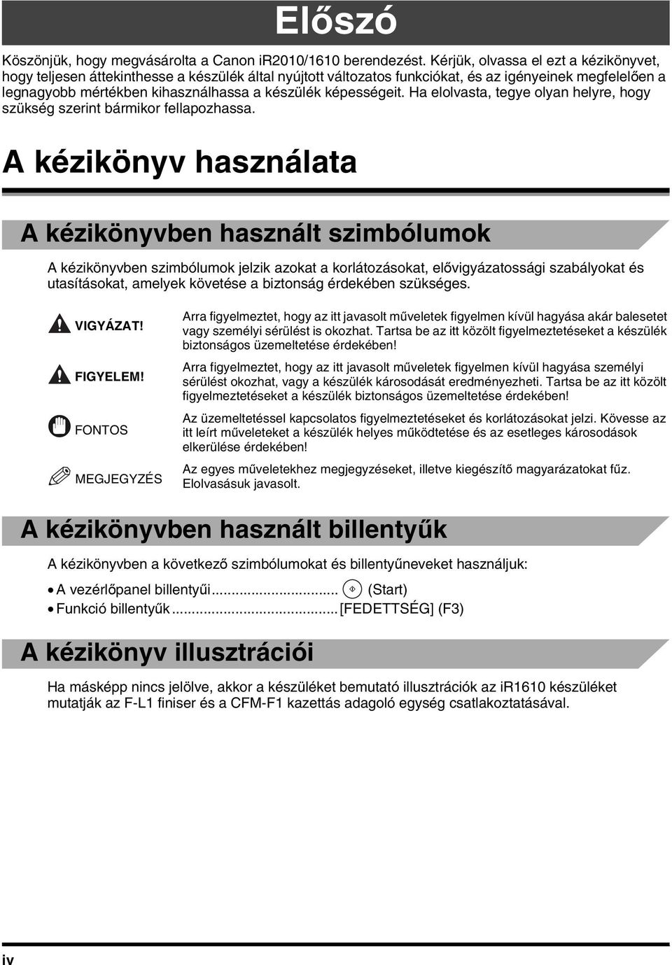 képességeit. Ha elolvasta, tegye olyan helyre, hogy szükség szerint bármikor fellapozhassa.