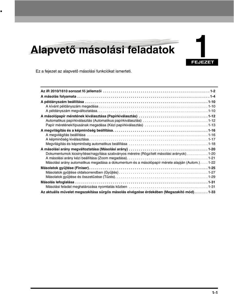 ..-2 Papír méretének/típusának megadása (Kézi papírkiválasztás).....-3 A megvilágítás és a képminőségbeállítása...-6 Amegvilágításbeállítása...-6 A képminőségkiválasztása.